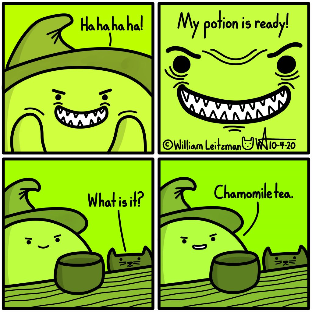 Ha ha ha ha! My potion is ready! What is it? Chamomile tea.